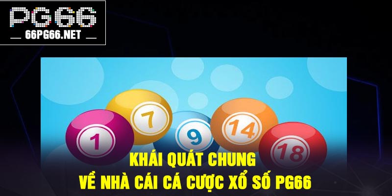 Khái quát chung về nhà cái cá cược xổ số PG66